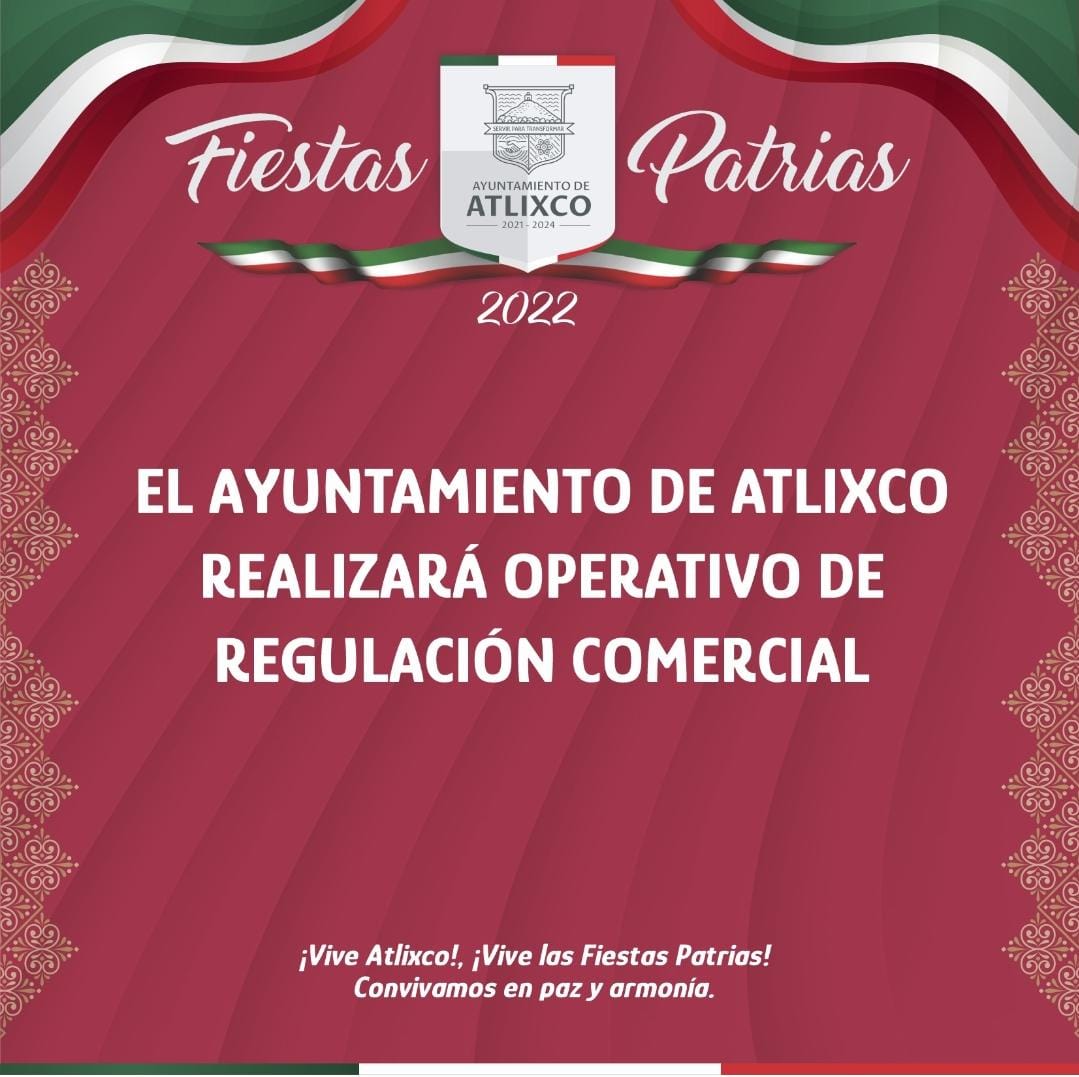 Ayuntamiento de Atlixco inicia operativo comercial de fiestas patrias